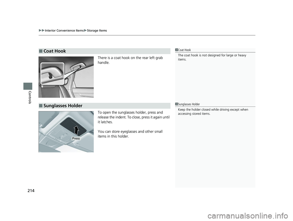 ACURA INTEGRA 2024  Owners Manual uuInterior Convenience Items uStorage Items
214
Controls
There is a coat hook on the rear left grab 
handle.
To open the sunglasses holder, press and 
release the indent. To close, press it again unti
