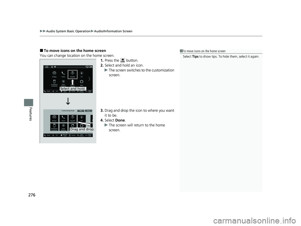 ACURA INTEGRA 2024 Owners Manual uuAudio System Basic Operation uAudio/Information Screen
276
Features
■To move icons on the home screen
You can change location on the home screen. 1.Press the button.
2. Select and hold an icon.
ACURA INTEGRA 2024 Owners Manual uuAudio System Basic Operation uAudio/Information Screen
276
Features
■To move icons on the home screen
You can change location on the home screen. 1.Press the button.
2. Select and hold an icon.