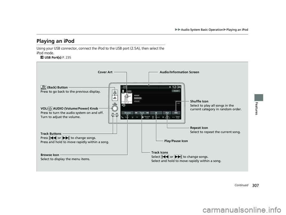 ACURA INTEGRA 2024 Owners Manual 307
uuAudio System Basic Operation uPlaying an iPod
Continued
Features
Playing an iPod
Using your USB connector, connect the iPod to the USB port (2.5A), then select the
iPod mode.
2 USB Port(s) P. ACURA INTEGRA 2024 Owners Manual 307
uuAudio System Basic Operation uPlaying an iPod
Continued
Features
Playing an iPod
Using your USB connector, connect the iPod to the USB port (2.5A), then select the
iPod mode.
2 USB Port(s) P.