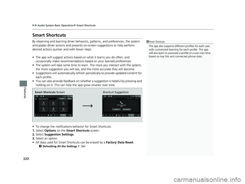 ACURA INTEGRA 2024 Owners Manual 320
uuAudio System Basic Operation uSmart Shortcuts
Features
Smart Shortcuts
By observing and learning driver behaviors,  patterns, and preferences, the system 
anticipates driver actions and presents