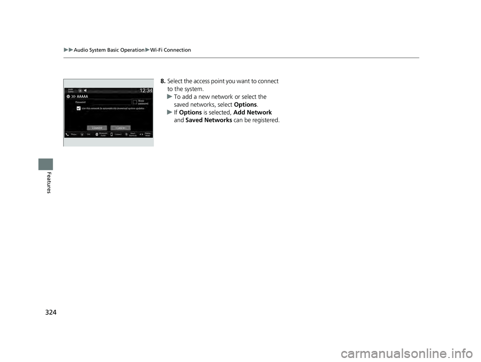 ACURA INTEGRA 2024  Owners Manual 324
uuAudio System Basic Operation uWi-Fi Connection
Features
8. Select the access point you want to connect 
to the system.
u To add a new network or select the 
saved networks, select  Options.
u If