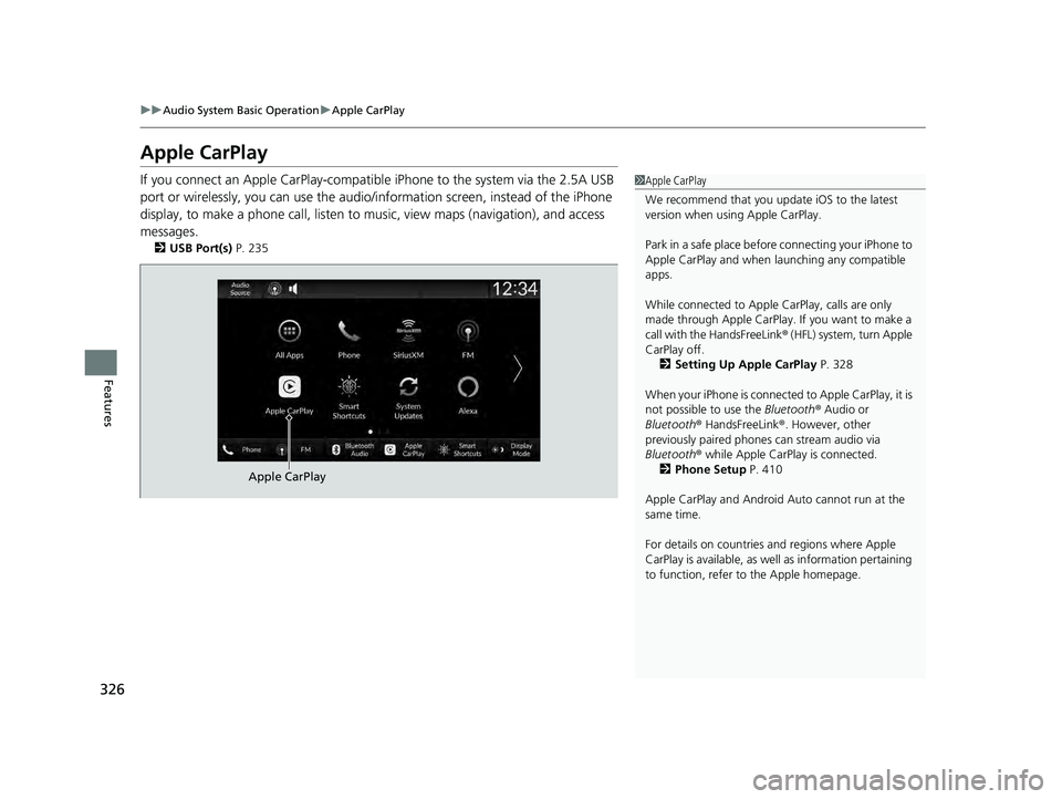 ACURA INTEGRA 2024 Owners Manual 326
uuAudio System Basic Operation uApple CarPlay
Features
Apple CarPlay
If you connect an Apple CarPlay-compatible iPhone to the system via the 2.5A USB
port or wirelessly, you can use the audio/ i ACURA INTEGRA 2024 Owners Manual 326
uuAudio System Basic Operation uApple CarPlay
Features
Apple CarPlay
If you connect an Apple CarPlay-compatible iPhone to the system via the 2.5A USB
port or wirelessly, you can use the audio/ i