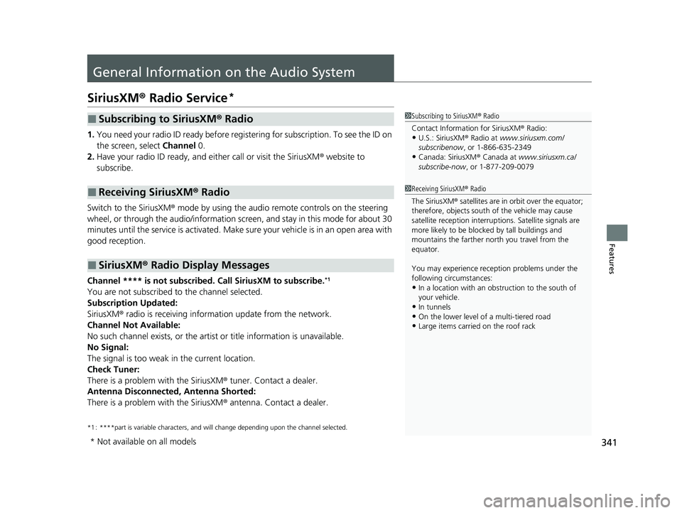 ACURA INTEGRA 2024 Owners Manual 341
Features
General Information on the Audio System
SiriusXM® Radio Service*
1.You need your radio ID ready before registering for subscription. To see the ID on
the screen, select Channel 0.
2. H ACURA INTEGRA 2024 Owners Manual 341
Features
General Information on the Audio System
SiriusXM® Radio Service*
1.You need your radio ID ready before registering for subscription. To see the ID on
the screen, select Channel 0.
2. H