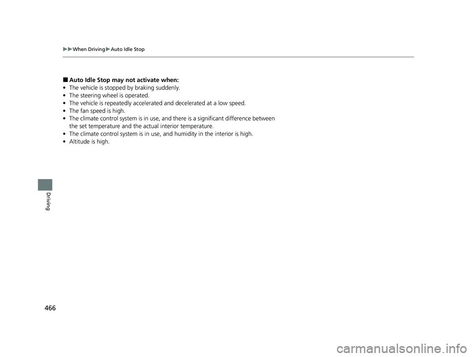 ACURA INTEGRA 2024  Owners Manual 466
uuWhen Driving uAuto Idle Stop
Driving
■Auto Idle Stop may  not activate when:
• The vehicle is stopped by braking suddenly.
• The steering wheel is operated.
• The vehicle is repeated ly 