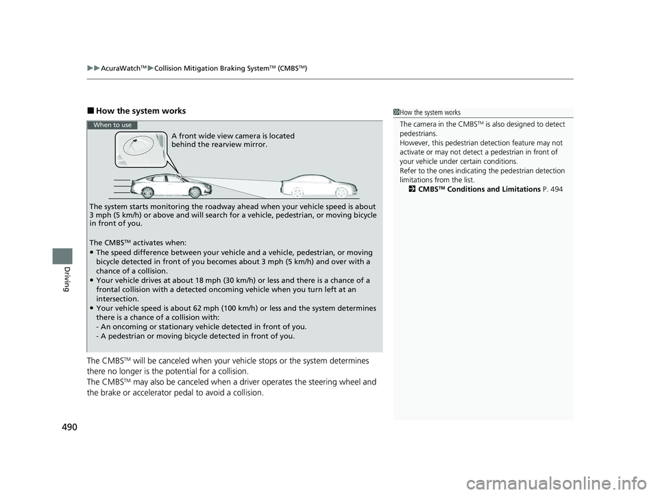 ACURA INTEGRA 2024  Owners Manual uuAcuraWatchTMuCollision Mitigation Braking SystemTM (CMBSTM)
490
Driving
■How the system works
The CMBS
TM will be canceled when your vehi cle stops or the system determines 
there no longer is the