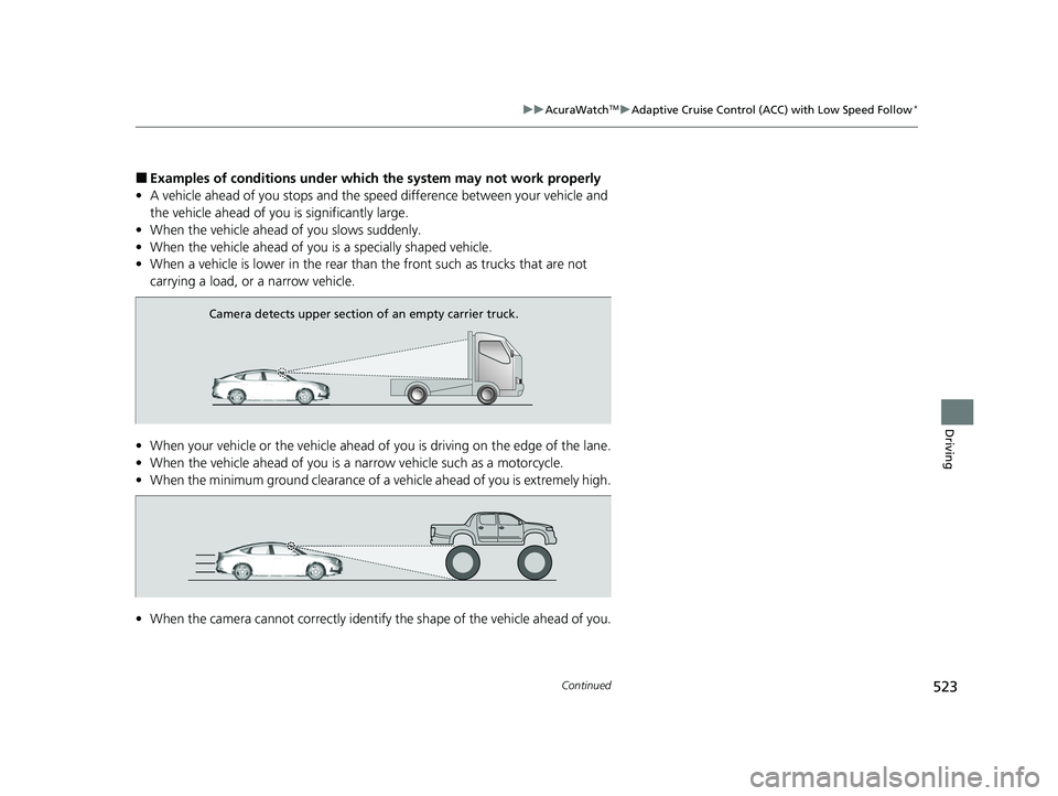 ACURA INTEGRA 2024 Owners Manual 523
uuAcuraWatchTMuAdaptive Cruise Control (ACC) with Low Speed Follow*
Continued
Driving
■Examples of conditions under whic h the system may not work properly
• A vehicle ahead of you stops and t ACURA INTEGRA 2024 Owners Manual 523
uuAcuraWatchTMuAdaptive Cruise Control (ACC) with Low Speed Follow*
Continued
Driving
■Examples of conditions under whic h the system may not work properly
• A vehicle ahead of you stops and t