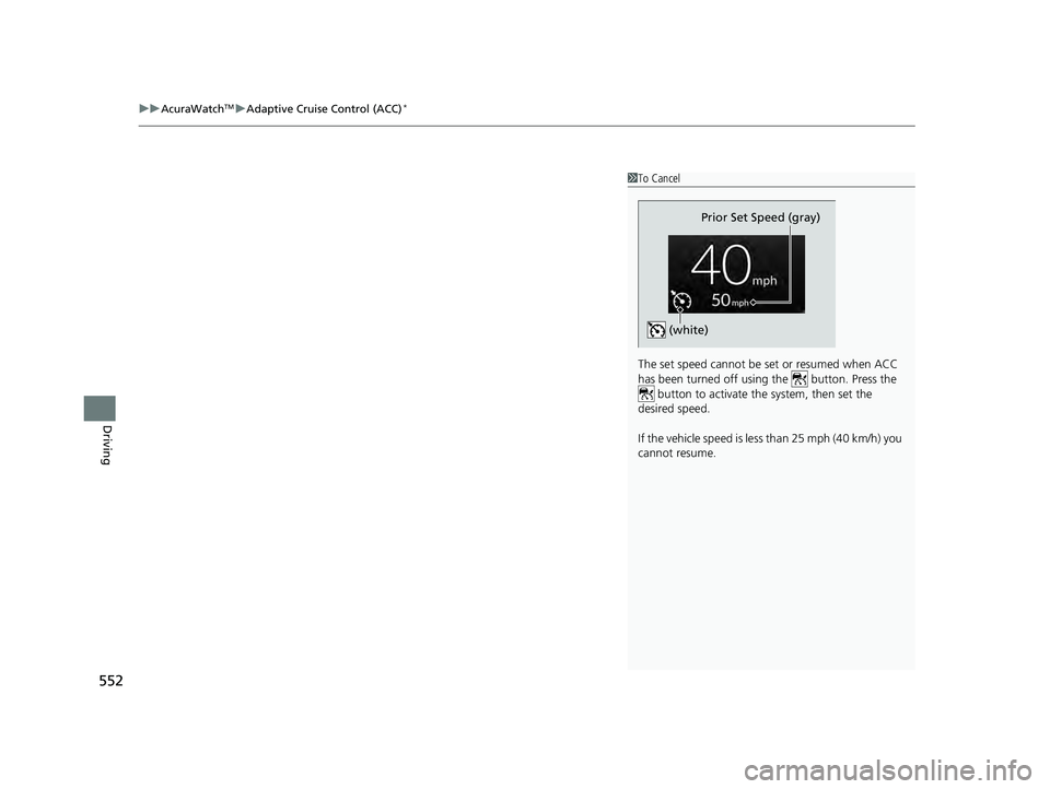 ACURA INTEGRA 2024  Owners Manual uuAcuraWatchTMuAdaptive Cruise Control (ACC)*
552
Driving
1To Cancel
The set speed cannot be  set or resumed when ACC 
has been turned off usi ng the   button. Press the 
 button to activate the syste