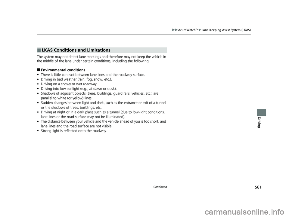 ACURA INTEGRA 2024 User Guide 561
uuAcuraWatchTMuLane Keeping Assist System (LKAS)
Continued
Driving
The system may not detect lane markings and therefore may not keep the vehicle in
the middle of the lane under certain condition ACURA INTEGRA 2024 User Guide 561
uuAcuraWatchTMuLane Keeping Assist System (LKAS)
Continued
Driving
The system may not detect lane markings and therefore may not keep the vehicle in
the middle of the lane under certain condition
