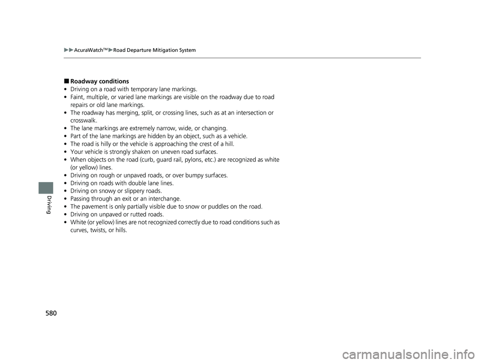 ACURA INTEGRA 2024  Owners Manual 580
uuAcuraWatchTMuRoad Departure Mitigation System
Driving
■Roadway conditions
• Driving on a road with temporary lane markings.
• Faint, multiple, or varied lane markings  are visible on the r