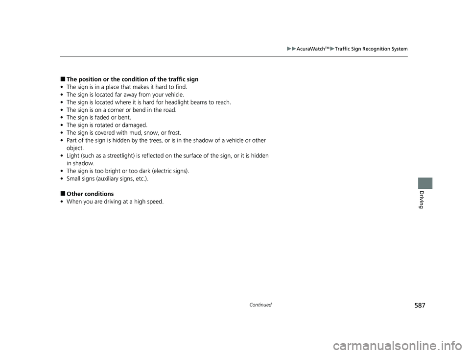 ACURA INTEGRA 2024 Owners Manual 587
uuAcuraWatchTMuTraffic Sign Recognition System
Continued
Driving
■The position or the condition of the traffic sign
• The sign is in a place that makes it hard to find.
• The sign is locat ACURA INTEGRA 2024 Owners Manual 587
uuAcuraWatchTMuTraffic Sign Recognition System
Continued
Driving
■The position or the condition of the traffic sign
• The sign is in a place that makes it hard to find.
• The sign is locat