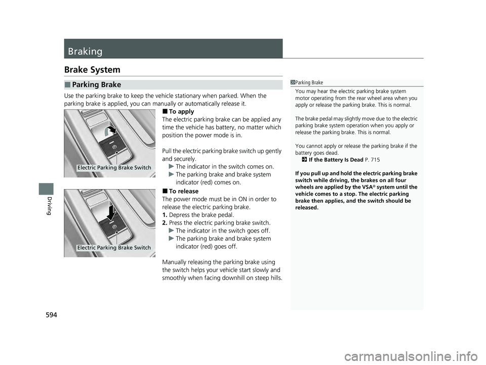 ACURA INTEGRA 2024 Service Manual 594
Driving
Braking
Brake System
Use the parking brake to keep the vehicle stationary when parked. When the
parking brake is applied, you can manually or automatically release it.
■To apply
The ele ACURA INTEGRA 2024 Service Manual 594
Driving
Braking
Brake System
Use the parking brake to keep the vehicle stationary when parked. When the
parking brake is applied, you can manually or automatically release it.
■To apply
The ele