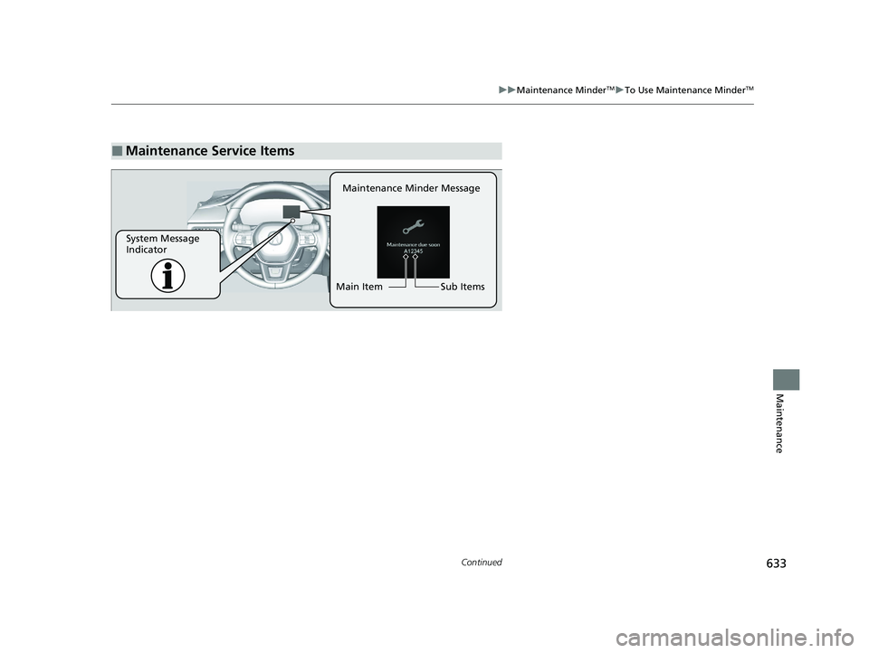 ACURA INTEGRA 2024 Owners Manual 633
uuMaintenance MinderTMuTo Use Maintenance MinderTM
Continued
Maintenance
■Maintenance Service Items
Maintenance Minder Message
System Message
Indicator Sub Items
Main Item
24 ACURA INTEGRA-313S ACURA INTEGRA 2024 Owners Manual 633
uuMaintenance MinderTMuTo Use Maintenance MinderTM
Continued
Maintenance
■Maintenance Service Items
Maintenance Minder Message
System Message
Indicator Sub Items
Main Item
24 ACURA INTEGRA-313S