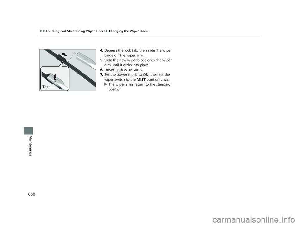 ACURA INTEGRA 2024 Workshop Manual 658
uuChecking and Maintaining Wiper Blades uChanging the Wiper Blade
Maintenance
4. Depress the lock tab, then slide the wiper
blade off the wiper arm.
5. Slide the new wiper blade onto the wiper
ACURA INTEGRA 2024 Workshop Manual 658
uuChecking and Maintaining Wiper Blades uChanging the Wiper Blade
Maintenance
4. Depress the lock tab, then slide the wiper
blade off the wiper arm.
5. Slide the new wiper blade onto the wiper