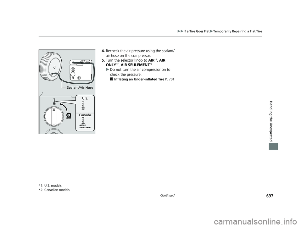 ACURA INTEGRA 2024  Owners Manual 697
uuIf a Tire Goes Flat uTemporarily Repairing a Flat Tire
Continued
Handling the Unexpected
4. Recheck the air pressure using the sealant/
air hose on the compressor.
5. Turn the selector knob to  