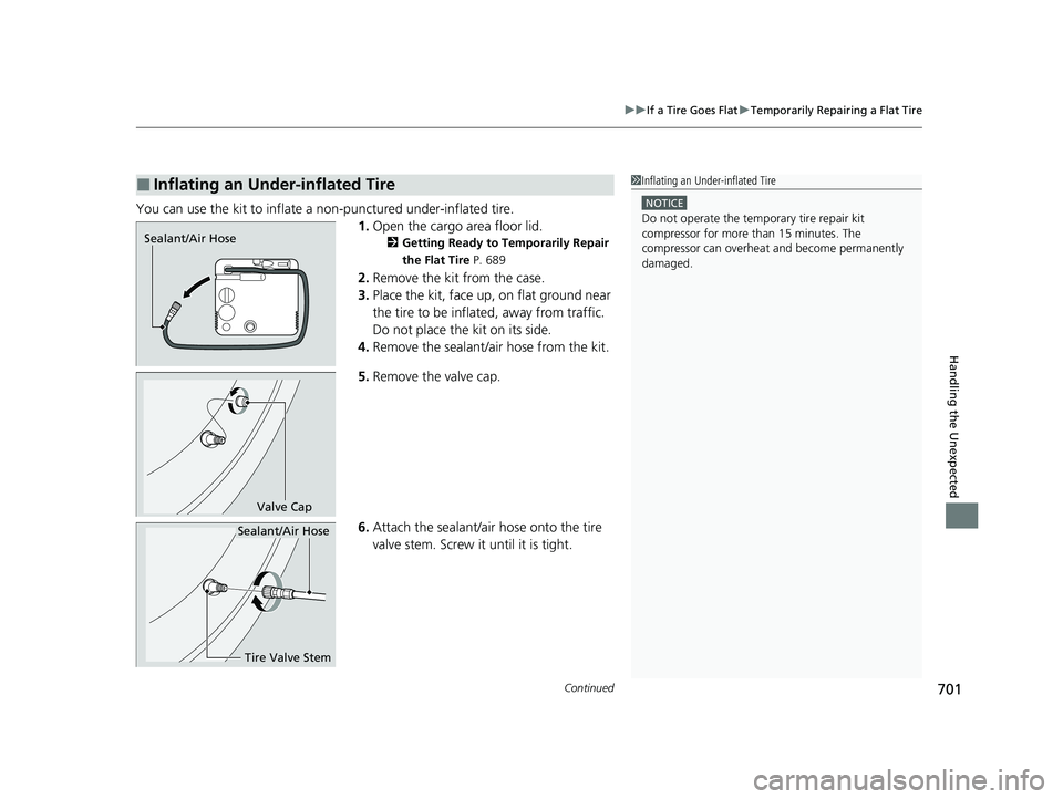 ACURA INTEGRA 2024 Owners Manual Continued701
uuIf a Tire Goes Flat uTemporarily Repairing a Flat Tire
Handling the Unexpected
You can use the kit to inflate a non-punctured under-inflated tire.
1.Open the cargo area floor lid.
2 Get ACURA INTEGRA 2024 Owners Manual Continued701
uuIf a Tire Goes Flat uTemporarily Repairing a Flat Tire
Handling the Unexpected
You can use the kit to inflate a non-punctured under-inflated tire.
1.Open the cargo area floor lid.
2 Get