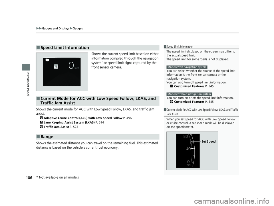 ACURA MDX 2022  Owners Manual uuGauges and Displays uGauges
106
Instrument Panel
Shows the current speed  limit based on either 
information compiled through the navigation 
system
* or speed limit signs captured by the 
front sen