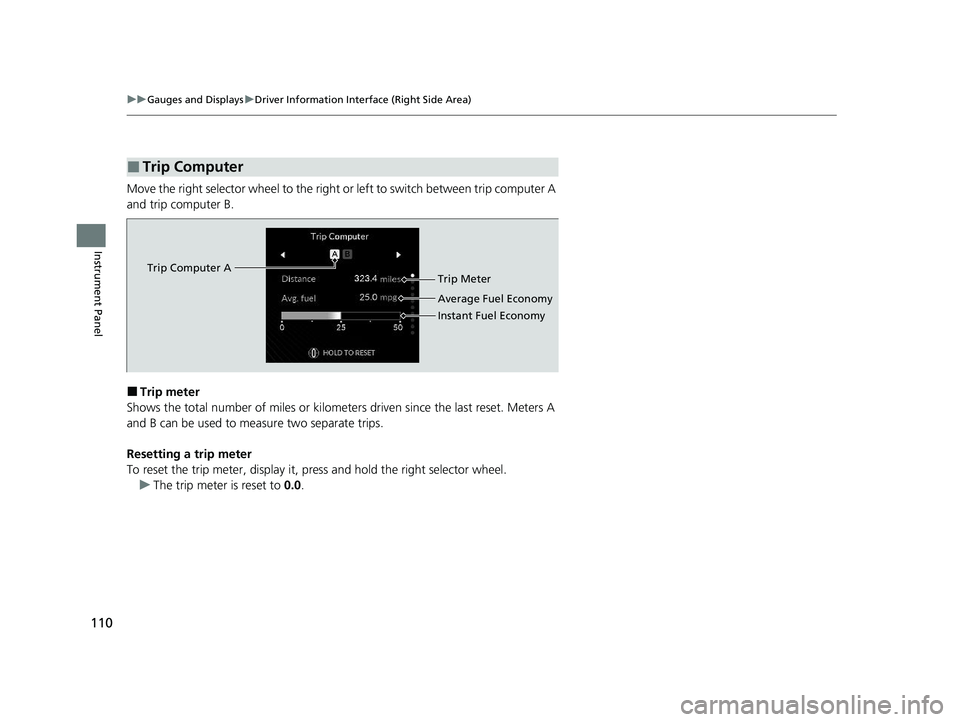ACURA MDX 2022 Owners Manual 110
uuGauges and Displays uDriver Information Interface (Right Side Area)
Instrument Panel
Move the right selector wheel to the right or left to switch between trip computer A
and trip computer B.
ACURA MDX 2022 Owners Manual 110
uuGauges and Displays uDriver Information Interface (Right Side Area)
Instrument Panel
Move the right selector wheel to the right or left to switch between trip computer A
and trip computer B.