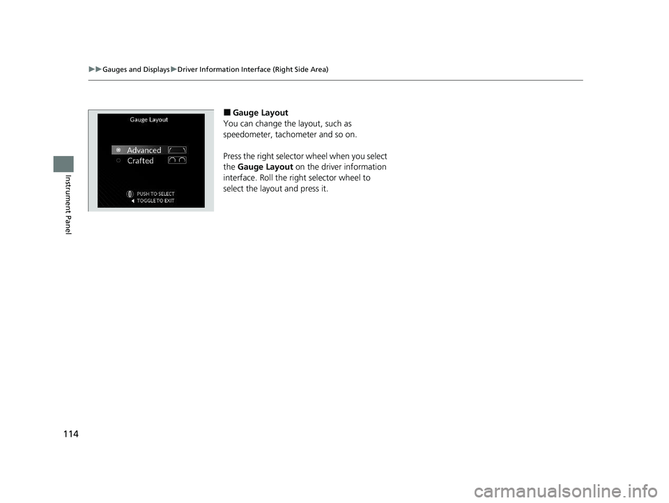 ACURA MDX 2022 Owners Manual 114
uuGauges and Displays uDriver Information Interface (Right Side Area)
Instrument Panel
■Gauge Layout
You can change the layout, such as
speedometer, tachometer and so on.
Press the right select ACURA MDX 2022 Owners Manual 114
uuGauges and Displays uDriver Information Interface (Right Side Area)
Instrument Panel
■Gauge Layout
You can change the layout, such as
speedometer, tachometer and so on.
Press the right select