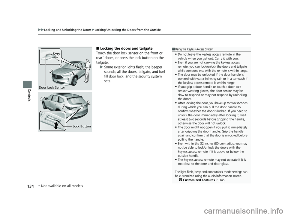 ACURA MDX 2022  Owners Manual uuLocking and Unlocking the Doors uLocking/Unlocking the Doors from the Outside
134
Controls
■Locking the doors and tailgate
Touch the door lock sensor on the front or 
rear
* doors, or press the lo