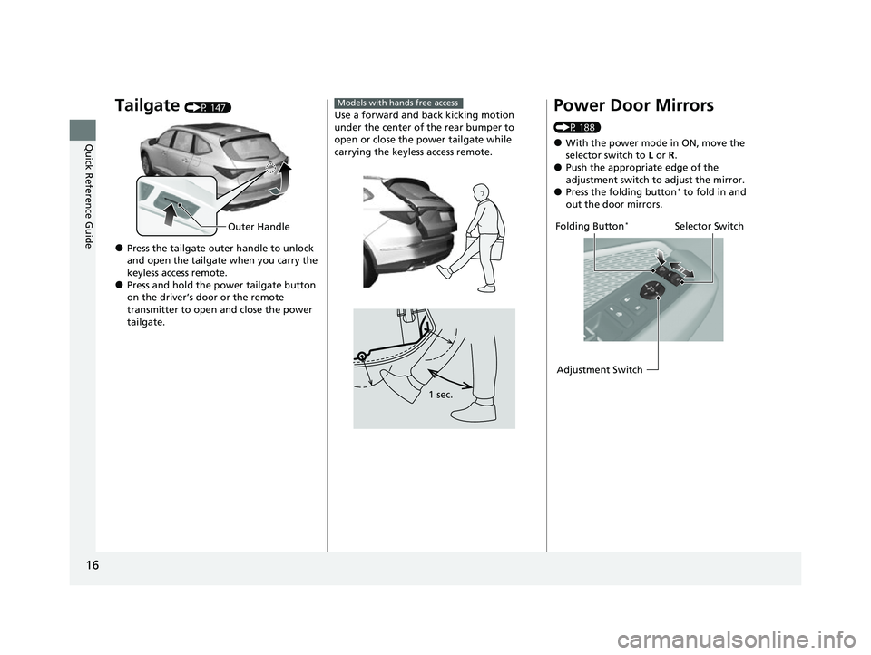 ACURA MDX 2022  Owners Manual 16
Quick Reference Guide
Tailgate (P 147)
●Press the tailgate outer handle to unlock 
and open the tailgate when you carry the 
keyless access remote.
●Press and hold the power tailgate button 
on