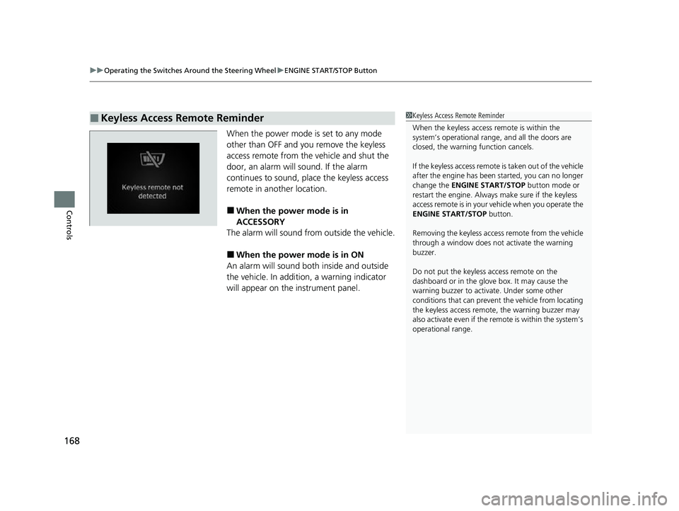 ACURA MDX 2022 Owners Manual uuOperating the Switches Around the Steering Wheel uENGINE START/STOP Button
168
Controls
When the power mode is set to any mode
other than OFF and yo u remove the keyless
access remote from the veh ACURA MDX 2022 Owners Manual uuOperating the Switches Around the Steering Wheel uENGINE START/STOP Button
168
Controls
When the power mode is set to any mode
other than OFF and yo u remove the keyless
access remote from the veh