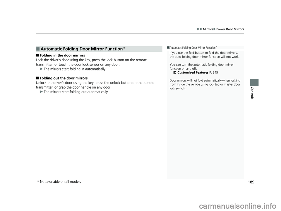 ACURA MDX 2022 Owners Manual 189
uuMirrors uPower Door Mirrors
Controls
■Folding in th e door mirrors
Lock the driver’s door using the key, press the lock button on the remote
transmitter, or touch the door lock sensor on a ACURA MDX 2022 Owners Manual 189
uuMirrors uPower Door Mirrors
Controls
■Folding in th e door mirrors
Lock the driver’s door using the key, press the lock button on the remote
transmitter, or touch the door lock sensor on a