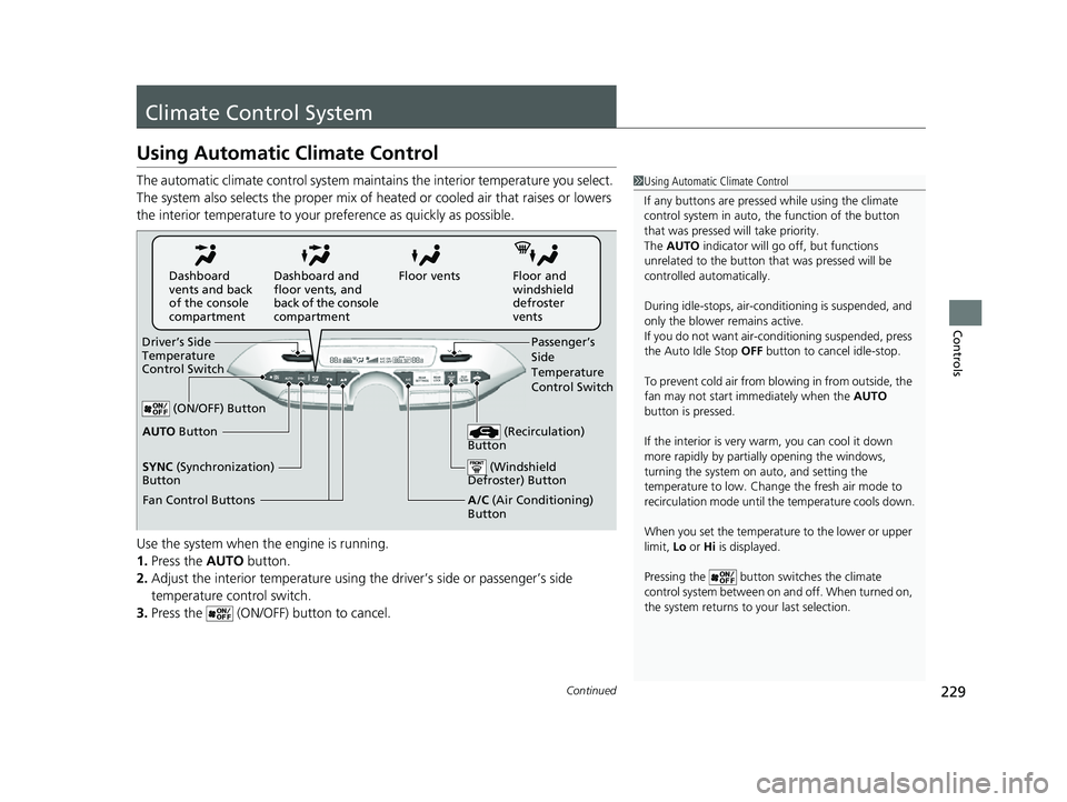 ACURA MDX 2022 Owners Manual 229Continued
Controls
Climate Control System
Using Automatic Climate Control
The automatic climate control system maintains the interior temperature you select.
The system also selects the proper mix ACURA MDX 2022 Owners Manual 229Continued
Controls
Climate Control System
Using Automatic Climate Control
The automatic climate control system maintains the interior temperature you select.
The system also selects the proper mix