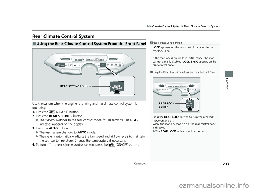 ACURA MDX 2022 Owners Manual 233
uuClimate Control System uRear Climate Control System
Continued
Controls
Rear Climate Control System
Use the system when the engine is runni ng and the climate control system is
operating.
1. Pre ACURA MDX 2022 Owners Manual 233
uuClimate Control System uRear Climate Control System
Continued
Controls
Rear Climate Control System
Use the system when the engine is runni ng and the climate control system is
operating.
1. Pre