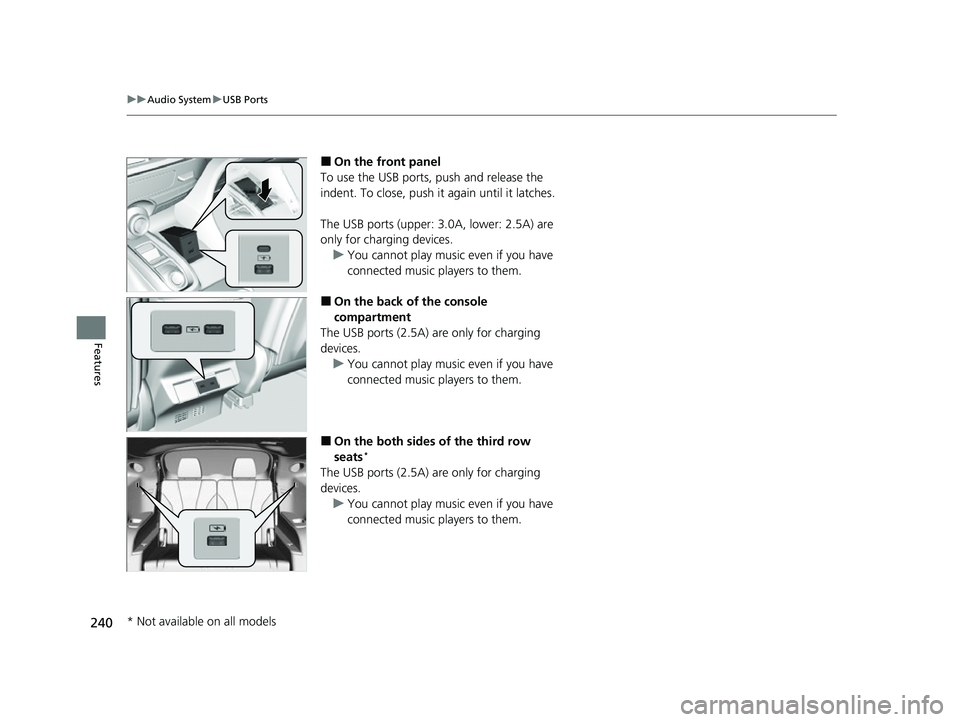 ACURA MDX 2022 Owners Manual 240
uuAudio System uUSB Ports
Features
■On the front panel
To use the USB ports, push and release the
indent. To close, push it again until it latches.
The USB ports (upper: 3.0A, lower: 2.5A) are ACURA MDX 2022 Owners Manual 240
uuAudio System uUSB Ports
Features
■On the front panel
To use the USB ports, push and release the
indent. To close, push it again until it latches.
The USB ports (upper: 3.0A, lower: 2.5A) are