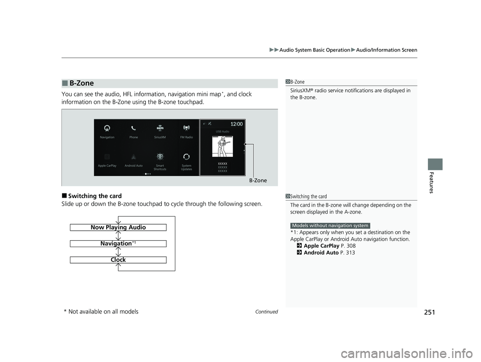 ACURA MDX 2022 Owners Manual Continued251
uuAudio System Basic Operation uAudio/Information Screen
Features
You can see the audio, HFL information, navigation mini map*, and clock
information on the B-Zone using the B-zone touch ACURA MDX 2022 Owners Manual Continued251
uuAudio System Basic Operation uAudio/Information Screen
Features
You can see the audio, HFL information, navigation mini map*, and clock
information on the B-Zone using the B-zone touch