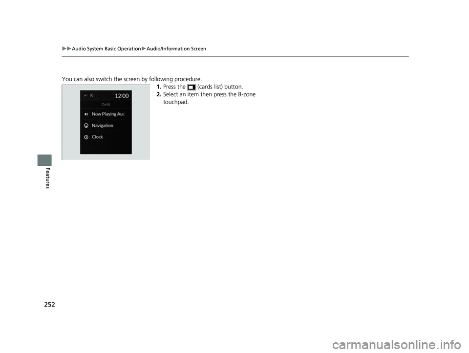 ACURA MDX 2022  Owners Manual 252
uuAudio System Basic Operation uAudio/Information Screen
Features
You can also switch the scr een by following procedure.
1.Press the   (cards list) button.
2. Select an item then press the B-zone