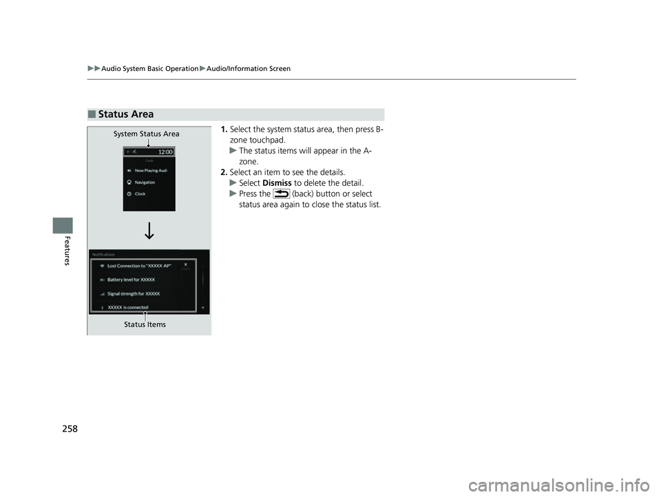 ACURA MDX 2022 Service Manual 258
uuAudio System Basic Operation uAudio/Information Screen
Features
1. Select the system status area, then press B-
zone touchpad.
u The status items will appear in the A-
zone.
2. Select an item t ACURA MDX 2022 Service Manual 258
uuAudio System Basic Operation uAudio/Information Screen
Features
1. Select the system status area, then press B-
zone touchpad.
u The status items will appear in the A-
zone.
2. Select an item t
