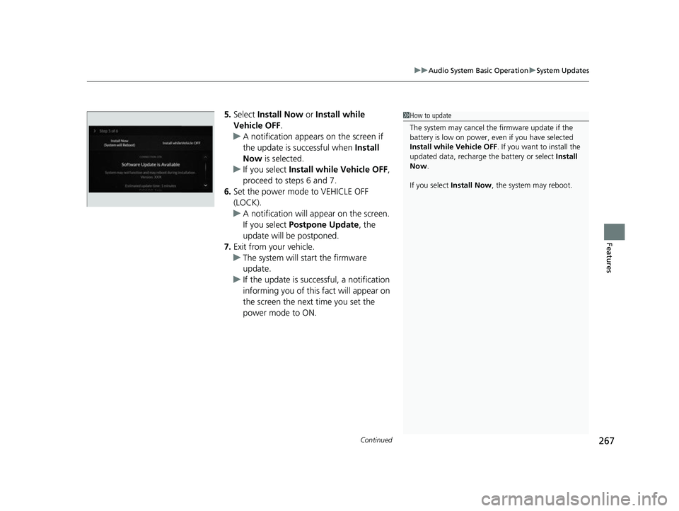 ACURA MDX 2022 Owners Manual Continued267
uuAudio System Basic Operation uSystem Updates
Features
5. Select Install Now or Install while
Vehicle OFF .
u A notification appears on the screen if
the update is su ccessful when I ACURA MDX 2022 Owners Manual Continued267
uuAudio System Basic Operation uSystem Updates
Features
5. Select Install Now or Install while
Vehicle OFF .
u A notification appears on the screen if
the update is su ccessful when I
