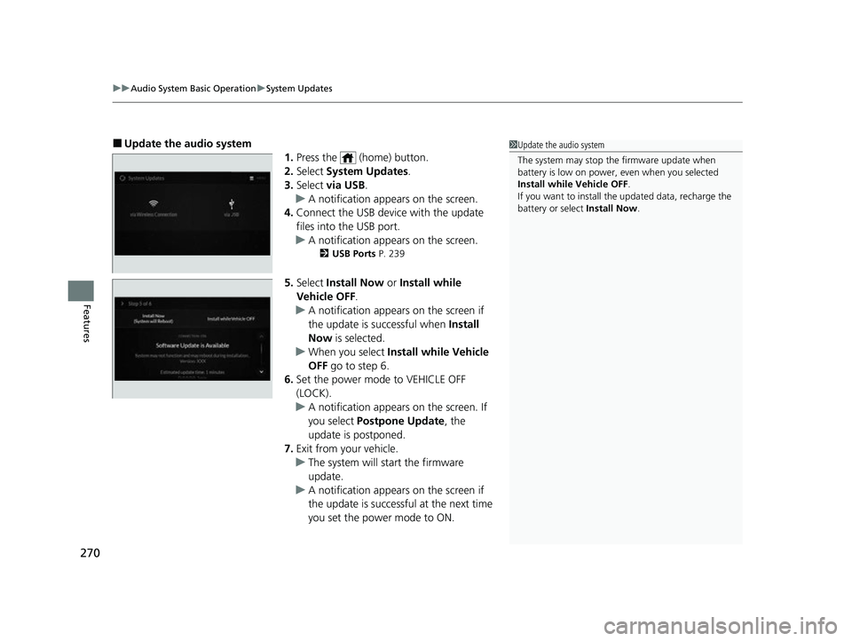 ACURA MDX 2022 Owners Manual uuAudio System Basic Operation uSystem Updates
270
Features
■Update the audio system
1.Press the (home) button.
2. Select System Updates .
3. Select via USB .
u A notification appears on the scr ACURA MDX 2022 Owners Manual uuAudio System Basic Operation uSystem Updates
270
Features
■Update the audio system
1.Press the (home) button.
2. Select System Updates .
3. Select via USB .
u A notification appears on the scr