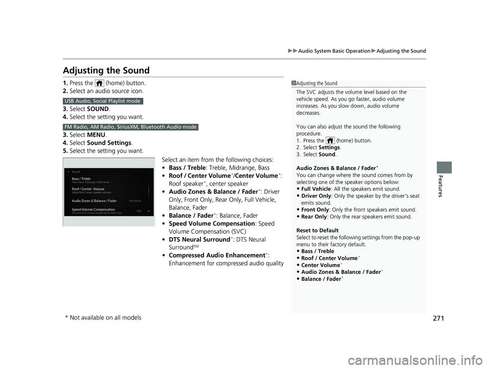 ACURA MDX 2022 Owners Manual 271
uuAudio System Basic Operation uAdjusting the Sound
Features
Adjusting the Sound
1. Press the (home) button.
2. Select an audio source icon.
3. Select SOUND.
4. Select the setting you want.
3. ACURA MDX 2022 Owners Manual 271
uuAudio System Basic Operation uAdjusting the Sound
Features
Adjusting the Sound
1. Press the (home) button.
2. Select an audio source icon.
3. Select SOUND.
4. Select the setting you want.
3.