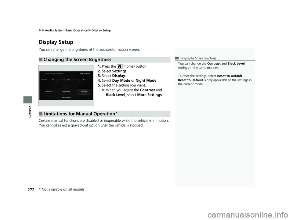 ACURA MDX 2022 Owners Manual 272
uuAudio System Basic Operation uDisplay Setup
Features
Display Setup
You can change the brightness of the audio/information screen.
1.Press the (home) button.
2. Select Settings .
3. Select Di ACURA MDX 2022 Owners Manual 272
uuAudio System Basic Operation uDisplay Setup
Features
Display Setup
You can change the brightness of the audio/information screen.
1.Press the (home) button.
2. Select Settings .
3. Select Di
