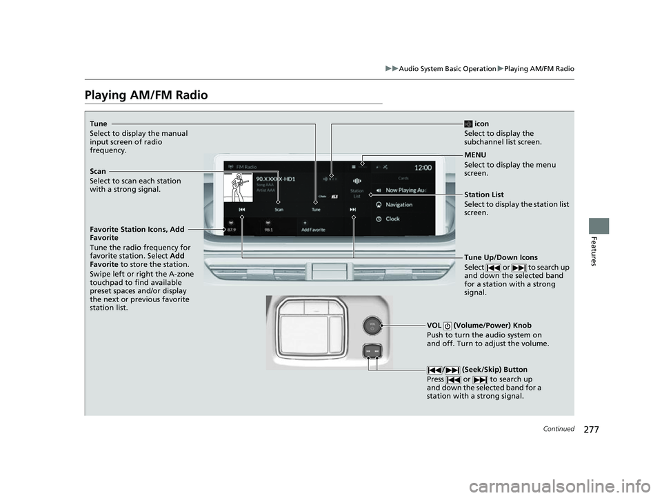 ACURA MDX 2022 Owners Manual 277
uuAudio System Basic Operation uPlaying AM/FM Radio
Continued
Features
Playing AM/FM Radio
Tune
Select to display the manual
input screen of radio
frequency.
MENU
Select to display the menu
scr ACURA MDX 2022 Owners Manual 277
uuAudio System Basic Operation uPlaying AM/FM Radio
Continued
Features
Playing AM/FM Radio
Tune
Select to display the manual
input screen of radio
frequency.
MENU
Select to display the menu
scr