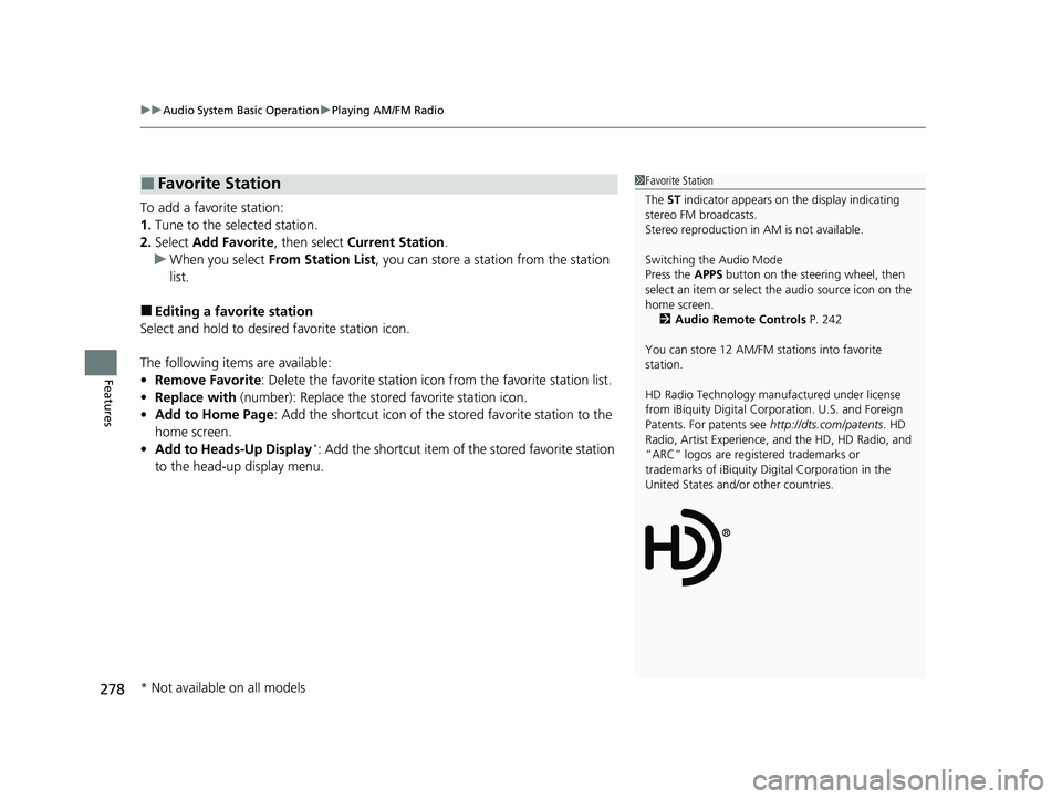 ACURA MDX 2022 Owners Manual uuAudio System Basic Operation uPlaying AM/FM Radio
278
Features
To add a favorite station:
1. Tune to the selected station.
2. Select Add Favorite , then select Current Station .
u When you select ACURA MDX 2022 Owners Manual uuAudio System Basic Operation uPlaying AM/FM Radio
278
Features
To add a favorite station:
1. Tune to the selected station.
2. Select Add Favorite , then select Current Station .
u When you select