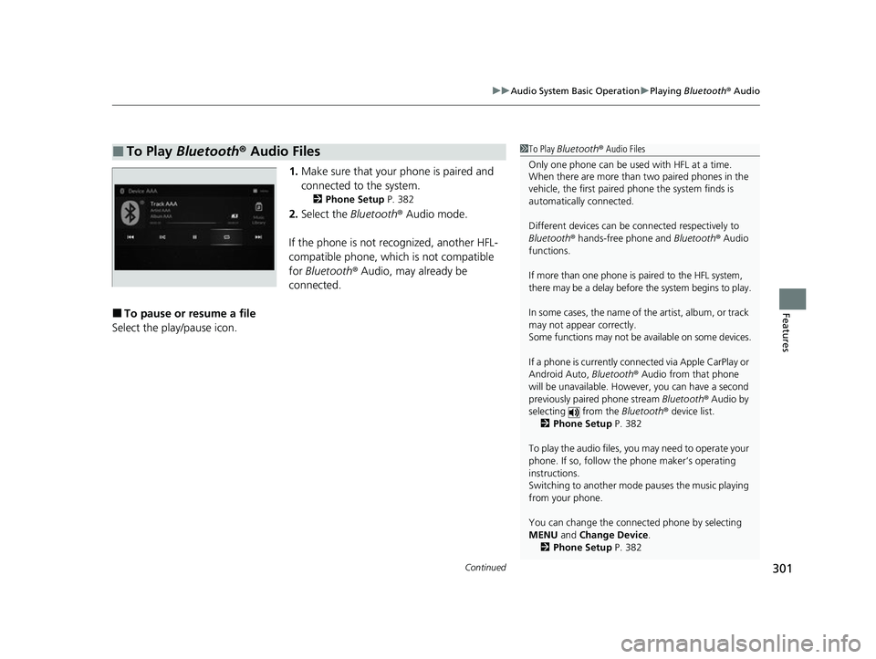 ACURA MDX 2022 User Guide Continued301
uuAudio System Basic Operation uPlaying Bluetooth ® Audio
Features
1. Make sure that your phone is paired and
connected to the system.
2 Phone Setup P. 382
2.Select the Bluetooth® A ACURA MDX 2022 User Guide Continued301
uuAudio System Basic Operation uPlaying Bluetooth ® Audio
Features
1. Make sure that your phone is paired and
connected to the system.
2 Phone Setup P. 382
2.Select the Bluetooth® A