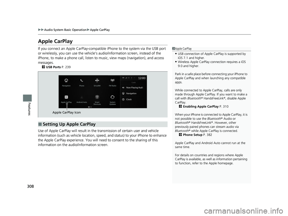 ACURA MDX 2022 User Guide 308
uuAudio System Basic Operation uApple CarPlay
Features
Apple CarPlay
If you connect an Apple CarPlay-compatible iPhone to the system via the USB port
or wirelessly, you can use the vehicle’s a ACURA MDX 2022 User Guide 308
uuAudio System Basic Operation uApple CarPlay
Features
Apple CarPlay
If you connect an Apple CarPlay-compatible iPhone to the system via the USB port
or wirelessly, you can use the vehicle’s a