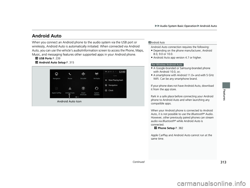 ACURA MDX 2022 Owners Manual 313
uuAudio System Basic Operation uAndroid Auto
Continued
Features
Android Auto
When you connect an Android phone to the audio system via the USB port or
wirelessly, Android Auto is automatically i ACURA MDX 2022 Owners Manual 313
uuAudio System Basic Operation uAndroid Auto
Continued
Features
Android Auto
When you connect an Android phone to the audio system via the USB port or
wirelessly, Android Auto is automatically i