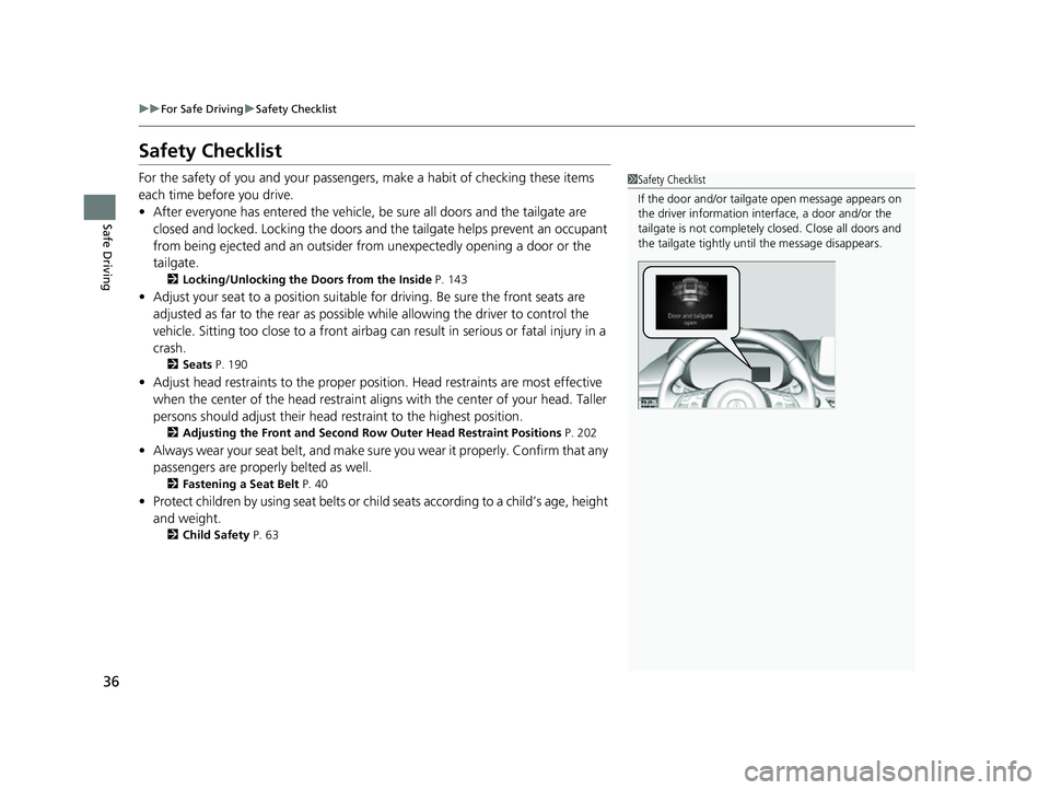 ACURA MDX 2022  Owners Manual 36
uuFor Safe Driving uSafety Checklist
Safe Driving
Safety Checklist
For the safety of you and your passenge rs, make a habit of checking these items 
each time before you drive.
• After everyone h
