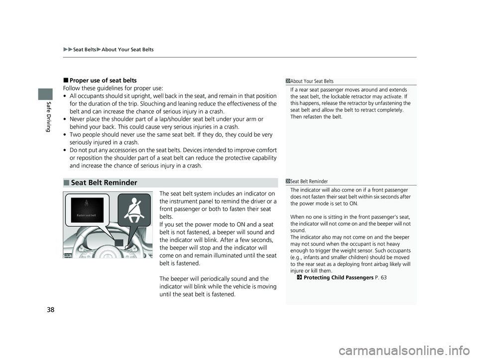 ACURA MDX 2022  Owners Manual uuSeat Belts uAbout Your Seat Belts
38
Safe Driving
■Proper use of seat belts
Follow these guidelines  for proper use:
• All occupants should sit upright, well back in the seat, and remain in that