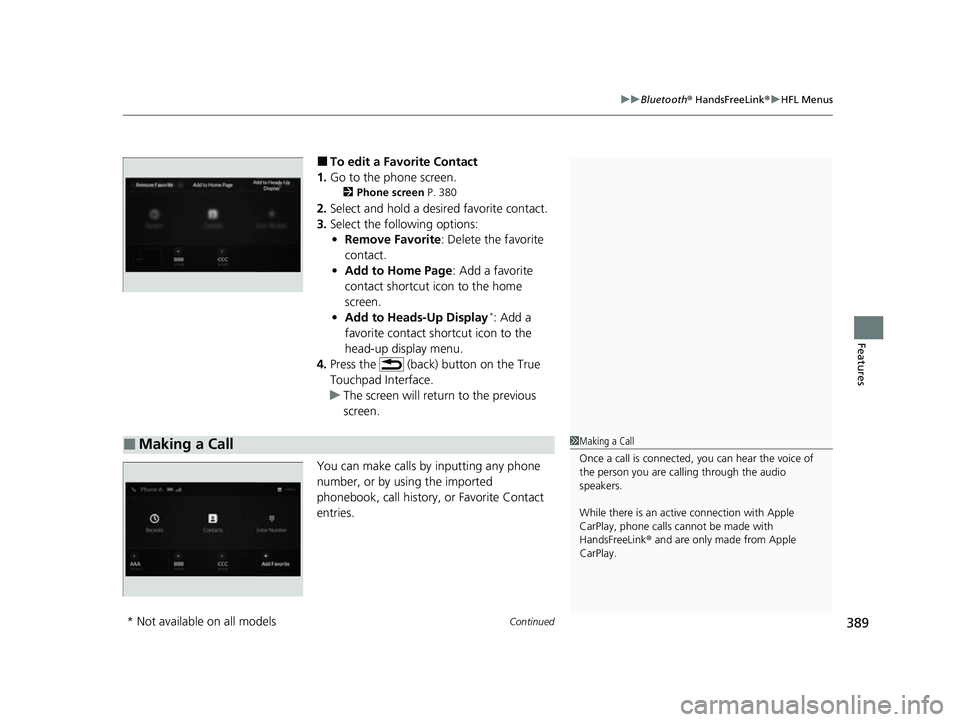 ACURA MDX 2022 Owners Manual Continued389
uuBluetooth ® HandsFreeLink ®u HFL Menus
Features
■To edit a Favorite Contact
1. Go to the phone screen.
2 Phone screen P. 380
2.Select and hold a desired favorite contact.
3. Select ACURA MDX 2022 Owners Manual Continued389
uuBluetooth ® HandsFreeLink ®u HFL Menus
Features
■To edit a Favorite Contact
1. Go to the phone screen.
2 Phone screen P. 380
2.Select and hold a desired favorite contact.
3. Select