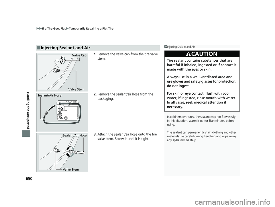 ACURA MDX 2022  Owners Manual uuIf a Tire Goes Flat uTemporarily Repairing a Flat Tire
650
Handling the Unexpected
1. Remove the valve cap from the tire valve 
stem.
2. Remove the sealant/air hose from the 
packaging.
3. Attach th