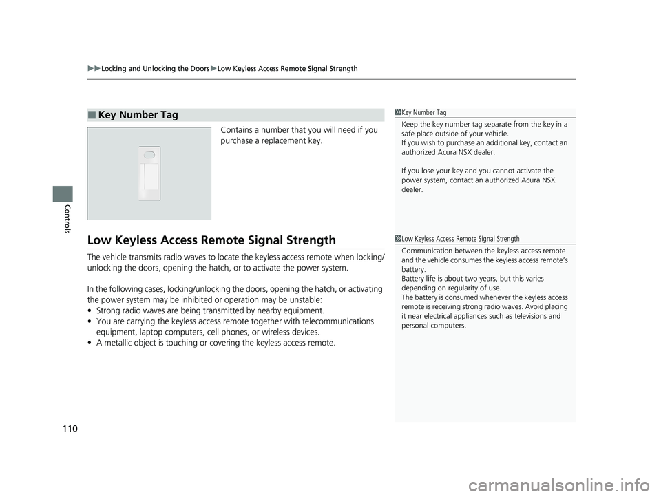 ACURA NSX 2022  Owners Manual uuLocking and Unlocking the Doors uLow Keyless Access Remote Signal Strength
110
Controls
Contains a number that you will need if you 
purchase a replacement key.
Low Keyless Access Remo te Signal Str