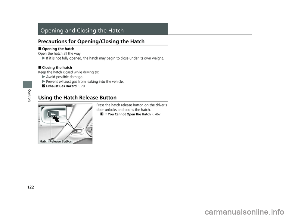 ACURA NSX 2022  Owners Manual 122
Controls
Opening and Closing the Hatch
Precautions for Opening/Closing the Hatch
■Opening the hatch
Open the hatch all the way. u If it is not fully opened, the hatch may begin to close under it