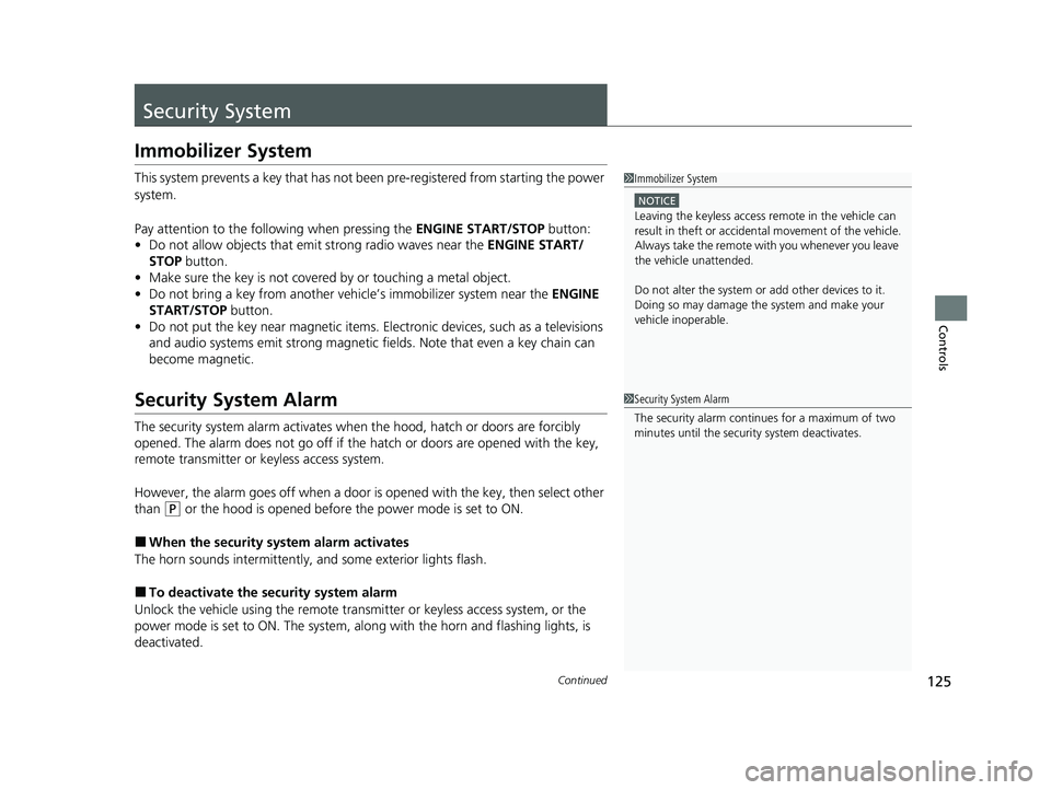 ACURA NSX 2022  Owners Manual 125Continued
Controls
Security System
Immobilizer System
This system prevents a key that has not been pre-registered from starting the power 
system.
Pay attention to the follo wing when pressing the 