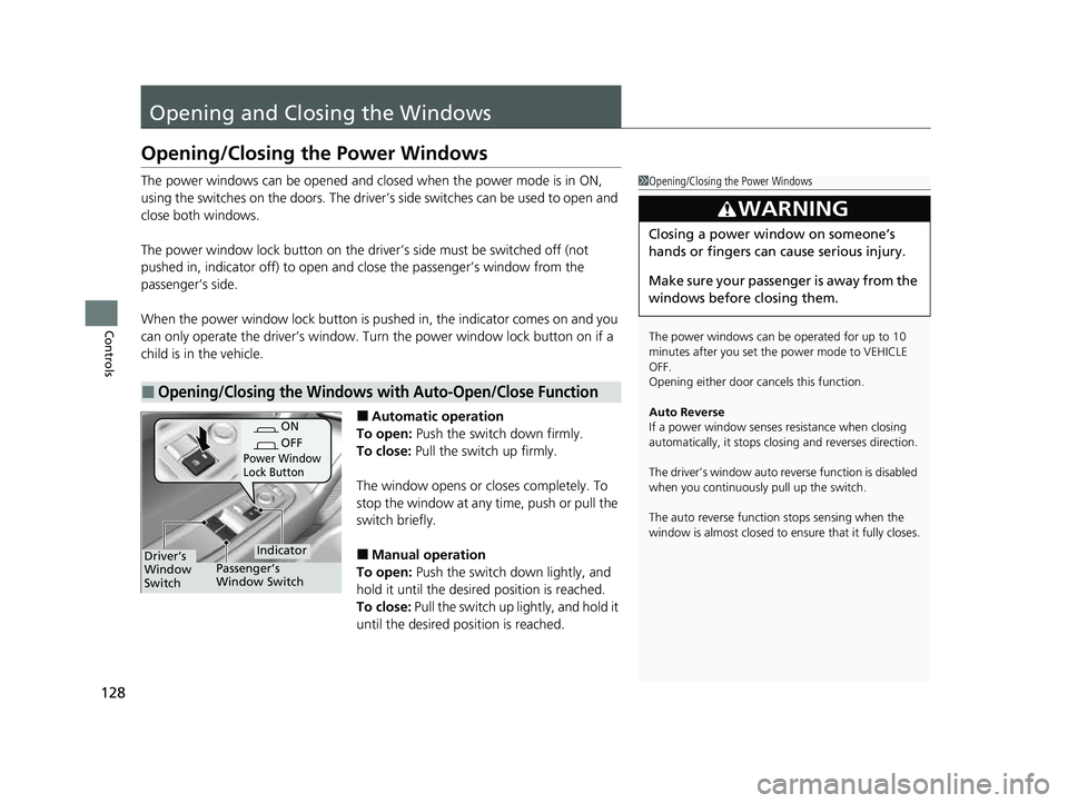 ACURA NSX 2022 User Guide 128
Controls
Opening and Closing the Windows
Opening/Closing the Power Windows
The power windows can be opened and closed when the power mode is in ON,
using the switches on the doors. The driver’s ACURA NSX 2022 User Guide 128
Controls
Opening and Closing the Windows
Opening/Closing the Power Windows
The power windows can be opened and closed when the power mode is in ON,
using the switches on the doors. The driver’s