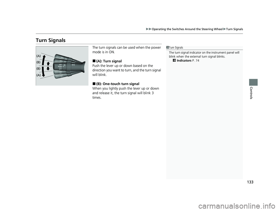 ACURA NSX 2022 Owners Manual 133
uuOperating the Switches Around the Steering Wheel uTurn Signals
Controls
Turn Signals
The turn signals can be used when the power
mode is in ON.
■(A): Turn signal
Push the lever up or down ba ACURA NSX 2022 Owners Manual 133
uuOperating the Switches Around the Steering Wheel uTurn Signals
Controls
Turn Signals
The turn signals can be used when the power
mode is in ON.
■(A): Turn signal
Push the lever up or down ba